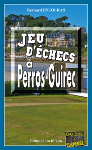 Title: Jeu d'échecs à Perros-Guirec: Les enquêtes de Bernie Andrew, Author: Bernard Enjolras