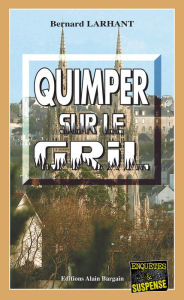 Title: Quimper sur le gril: Capitaine Paul Capitaine - Tome 1, Author: Bernard Larhant