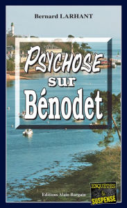 Title: Psychose sur Bénodet: Capitaine Paul Capitaine - Tome 6, Author: Bernard Larhant