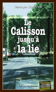 Title: Le Calisson jusqu'à la lie: Les enquêtes gourmandes d'Arsène Barbaluc - Tome 2, Author: Christophe Chaplais