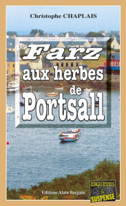 Title: Farz aux herbes de Portsall: Les enquêtes gourmandes d'Arsène Barbaluc - Tome 3, Author: Christophe Chaplais