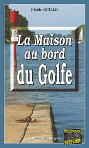 Title: La maison au bord du Golfe: Un thriller psychologique, Author: Gisèle Guillo