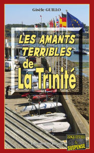 Title: Les Amants terribles de la Trinité: Un roman policier breton, Author: Gisèle Guillo