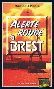 Title: Alerte rouge à Brest: Léa Mattei, gendarme et détective - Tome 3, Author: Martine Le Pensec