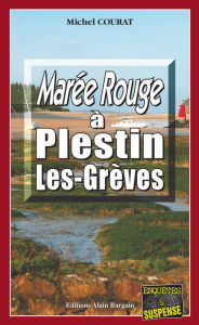 Title: Marée rouge à Plestin-les-Grèves: Les enquêtes de Laure Saint-Donge - Tome 2, Author: Michel Courat