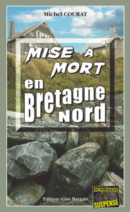 Title: Mise à mort en Bretagne Nord: Les enquêtes de Laure Saint-Donge - Tome 6, Author: Michel Courat