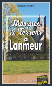 Title: Masques de terreur à Lanmeur: Les enquêtes de Laure Saint-Donge - Tome 7, Author: Michel Courat
