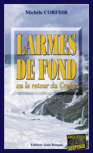 Title: Larmes de fond: ou le retour du Crabe, Author: Michèle Corfdir