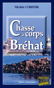 Title: Chasse à corps à Bréhat: Un thriller breton haletant, Author: Michèle Corfdir