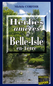 Title: Herbes amères à Belle-Isle-en-Terre: Un thriller mystérieux en Bretagne, Author: Michèle Corfdir