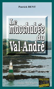 Title: Le macchabée du Val-André: Les enquêtes du commissaire Marie-Jo Beaussange - Tome 2, Author: Patrick Bent