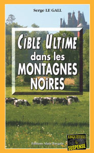 Title: Cible ultime dans les montagnes noires: Les enquêtes du commissaire Landowski - Tome 14, Author: Serge Le Gall