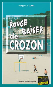 Title: Rouge baiser de Crozon: Les enquêtes du commissaire Landowski - Tome 15, Author: Serge Le Gall