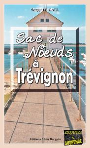 Title: Sac de nouds à Trévignon: Les enquêtes du commissaire Landowski - Tome 16, Author: Serge Le Gall