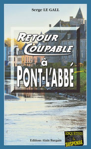 Title: Retour coupable à Pont-l'Abbé: Les enquêtes du commissaire Landowski - Tome 17, Author: Serge Le Gall