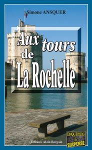 Title: Aux tours de La Rochelle: Enquête franco-mexicaine, Author: Simone Ansquer