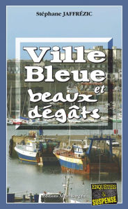 Title: Ville bleue et beaux-dégâts: Les enquêtes de Maxime Moreau - Tome 2, Author: Stéphane Jaffrézic