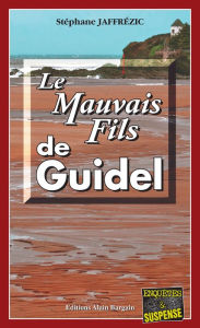 Title: Le Mauvais Fils de Guidel: Les enquêtes de Maxime Moreau - Tome 9, Author: Stéphane Jaffrézic