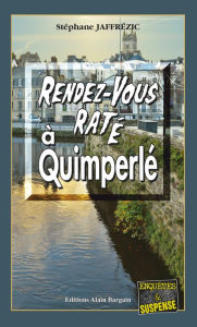 Title: Rendez-vous raté à Quimperlé: Les enquêtes de Maxime Moreau - Tome 11, Author: Stéphane Jaffrézic