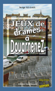 Title: Jeux de drames à Douarnenez: Les enquêtes du commissaire Landowski - Tome 21, Author: Serge Le Gall