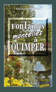 Title: Fontaines mortelles à Quimper: Les OPJ Le Métayer et Guillou - Tome 1, Author: Elisabeth Mignon
