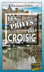 Title: Les Privés du Croisic: Double enquête en presqu'île guérandaise, Author: Stefanie Judex