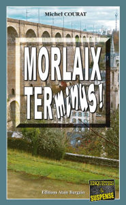 Title: Morlaix Terminus !: Un enquête de Laure Saint-Donge, Author: Alison Body