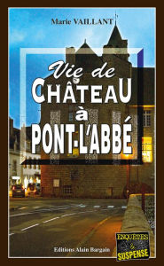 Title: Vie de château à Pont-l'Abbé: Un thriller au Pays Bigouden, Author: Marie Vaillant