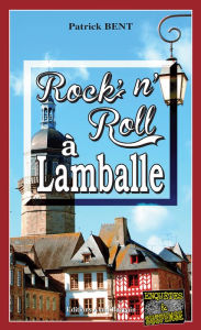 Title: Rock'N'Roll à Lamballe: Les enquêtes du commissaire Marie-Jo Beaussange - Tome 7, Author: Patrick Bent