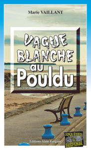 Title: Vague blanche au Pouldu: Une enquête du lieutenant Aubain, Author: Marie Vaillant
