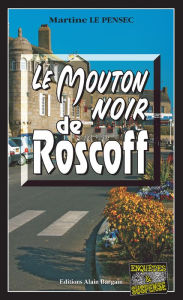 Title: Le mouton noir de Roscoff: Léa Mattei, gendarme et détective - Tome 6, Author: Martine Le Pensec