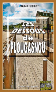 Title: Les dessous de Plougasnou: Les enquêtes de Laure Saint-Donge - Tome 13, Author: Michel Courat