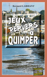 Title: Jeux pervers à Quimper: Capitaine Paul Capitaine - Tome 16, Author: Bernard Larhant