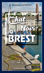 Title: Chat noir à Brest: Léa Mattei, gendarme et détective - Tome 9, Author: Martine Le Pensec