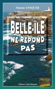 Title: Belle-Île ne répond pas: Polar breton, Author: Simone Ansquer