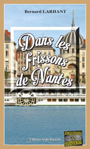 Title: Dans les frissons de Nantes: Maître Nadège Pascal - Tome 1, Author: Bernard Larhant