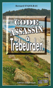 Title: Code assassin à Trébeurden: Les enquêtes de Bernie Andrew - Tome 10, Author: Bernard Enjolras