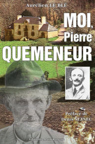 Title: Moi, Pierre Quéméneur: Roman régional historique, Author: Aurélien Le Blé