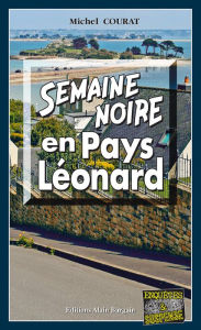 Title: Semaine noire en Pays Léonard: Les enquêtes de Laure Saint-Donge - Tome 16, Author: Michel Courat