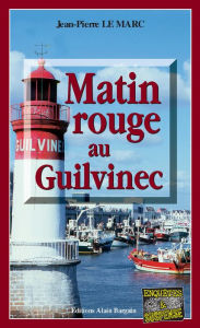 Title: Matin rouge au Guilvinec: Une enquête de Sarah Christmas - Tome 1, Author: Jean-Pierre Le Marc