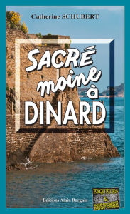 Title: Sacré moine à Dinard: Polar breton, Author: Catherine Schubert