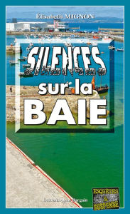 Title: Silences sur la baie: Les OPJ Le Métayer et Guillou - Tome 6, Author: Elisabeth Mignon