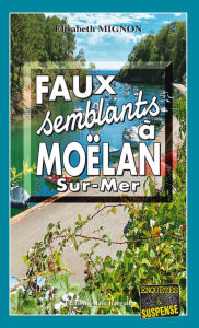 Title: Faux-Semblants à Moëlan-sur-Mer: Les OPJ Le Métayer et Guillou - Tome 8, Author: Elisabeth Mignon