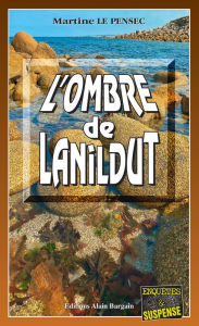 Title: L'ombre de Lanildut: Léa Mattéi, gendarme et détective - Tome 14, Author: Martine Le Pensec