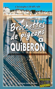 Title: Brochettes de pigeons à Quiberon: Les enquêtes gourmandes d'Arsène Barbaluc - Tome 10, Author: Christophe Chaplais