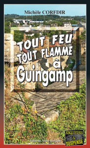 Title: Tout feu tout flamme à Guingamp: Thriller en Côte d'Armor, Author: Michèle Corfdir