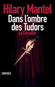 Title: LE CONSEILLER - TOME 1 DANS L'OMBRE DES TUDORS, Author: Hilary Mantel