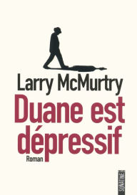 Title: Duane est dépressif (Duane's Depressed), Author: Larry McMurtry