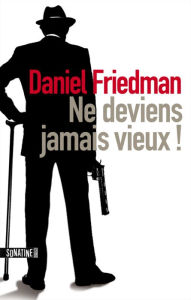 Title: Ne deviens jamais vieux !, Author: Daniel Friedman