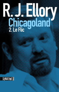 Title: Trois jours à Chicagoland - le flic, Author: R. J. Ellory